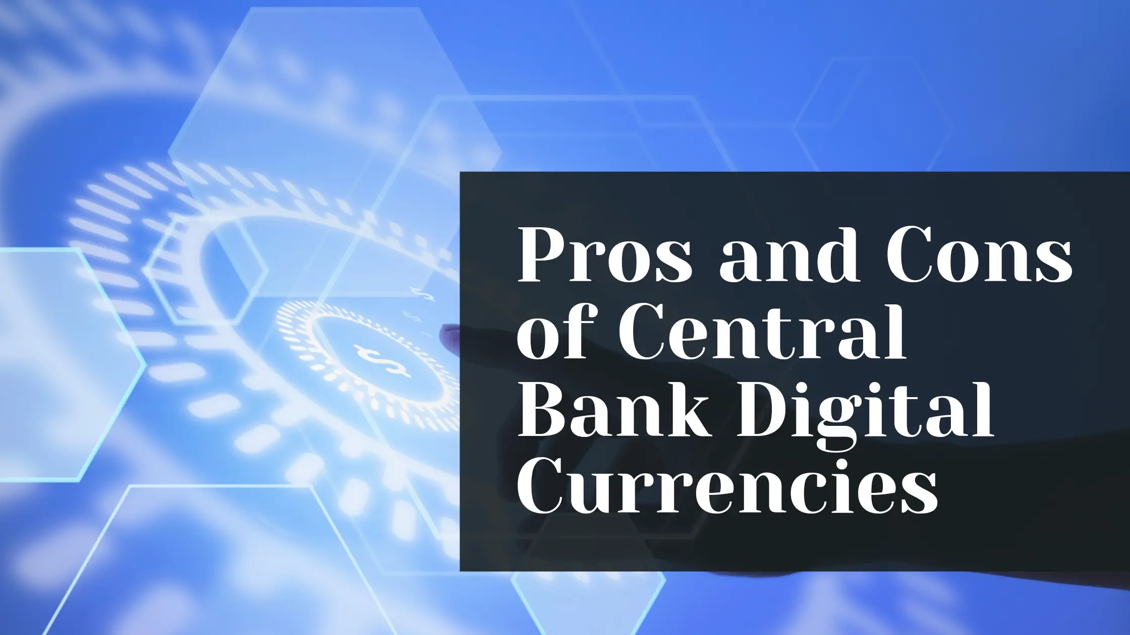 Pros and Cons of Central Bank Digital Currencies (CBDCs)